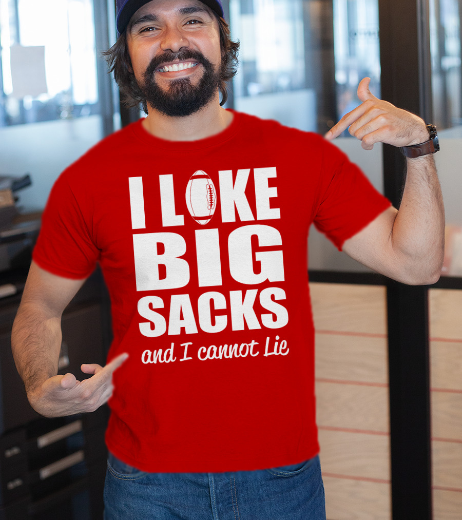 I Like Big Sacks Football Humor And I Cannot Lie T-Shirt