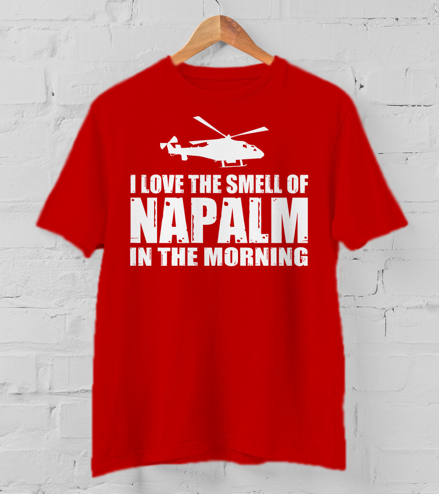 I Love The Smell Of Napalm In The Morning Helicopter T-Shirt