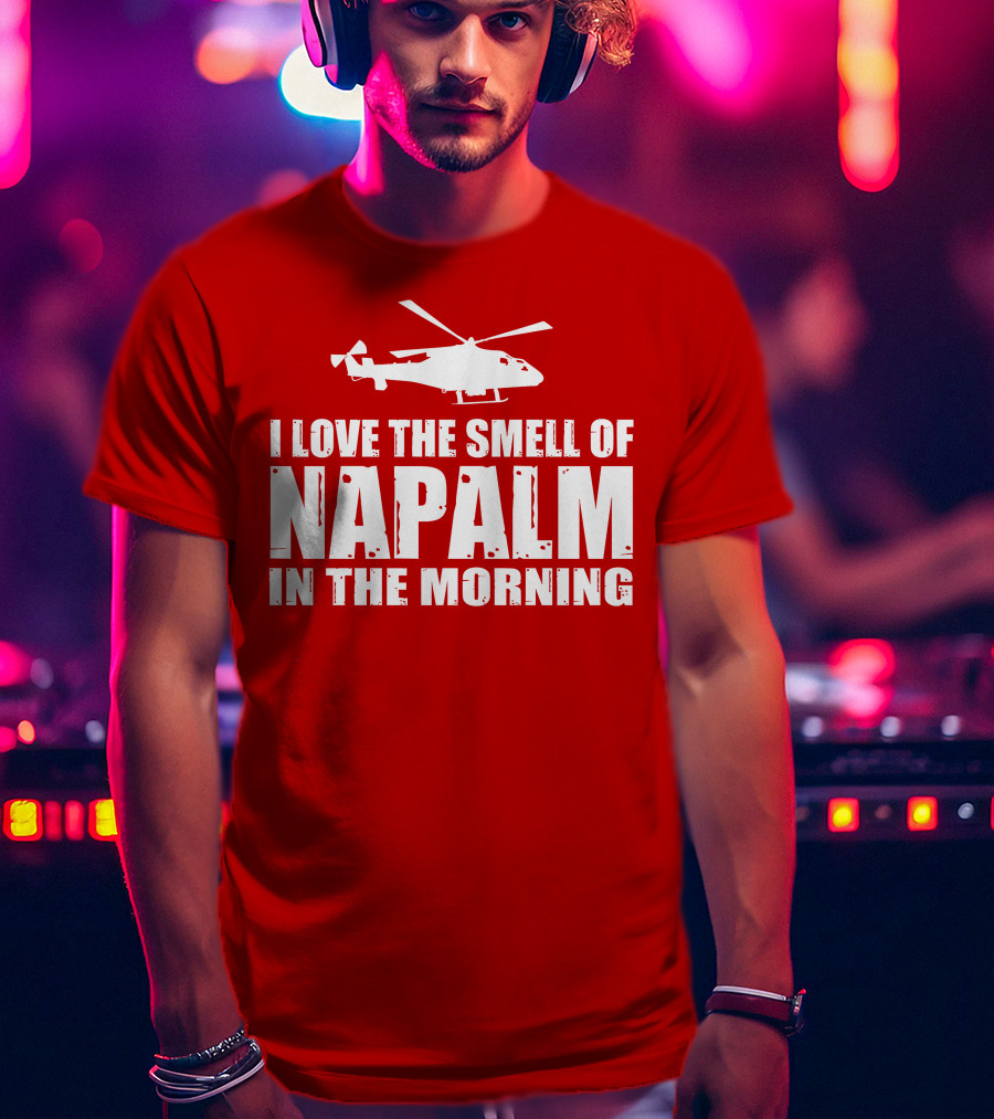 I Love The Smell Of Napalm In The Morning Helicopter T-Shirt
