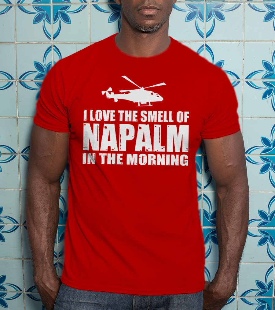 I Love The Smell Of Napalm In The Morning Helicopter T-Shirt