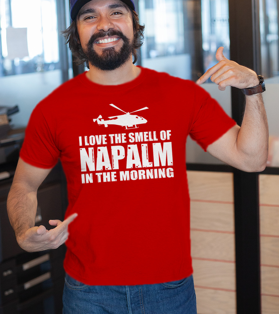 I Love The Smell Of Napalm In The Morning Helicopter T-Shirt