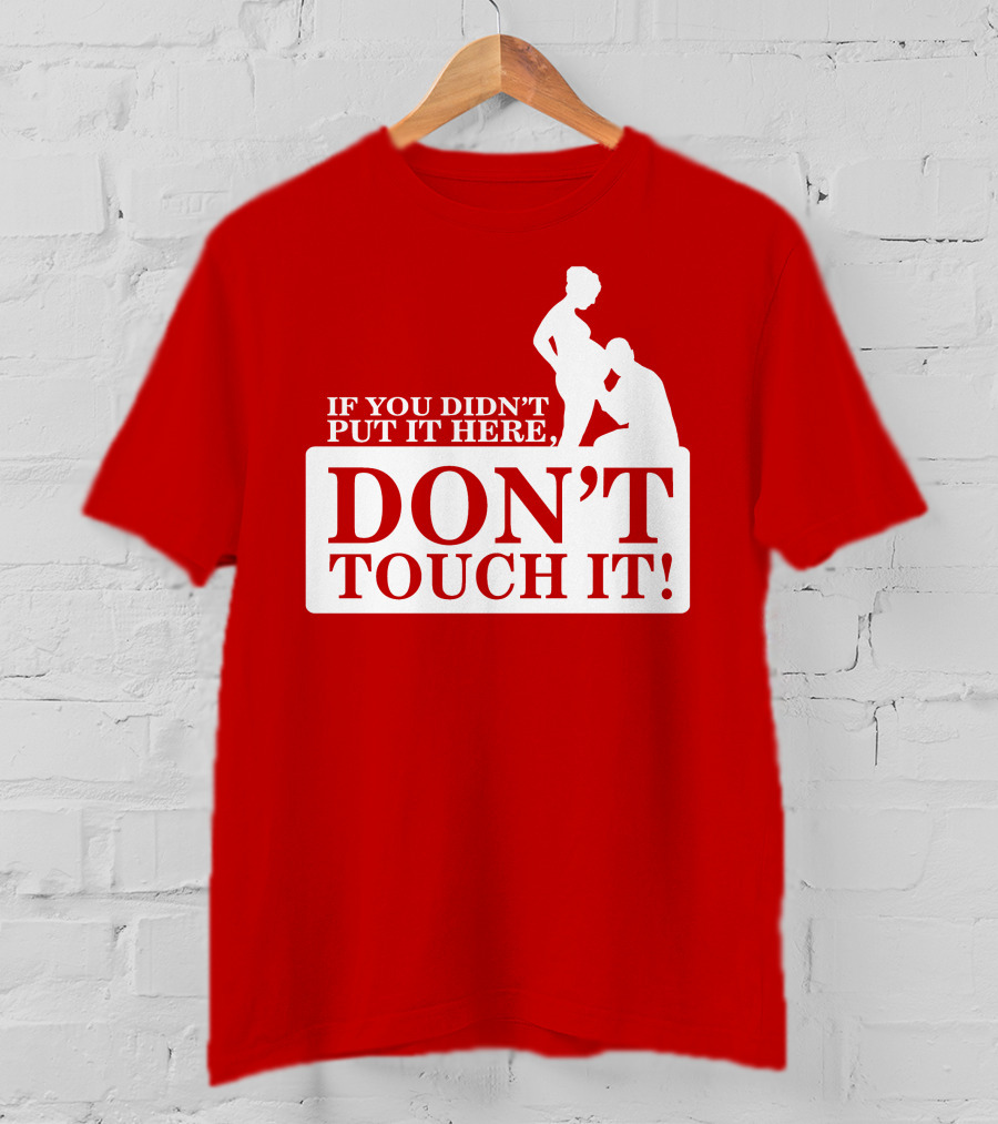 If You Didn't Put It Here Don't Touch It Pregnancy T-Shirt
