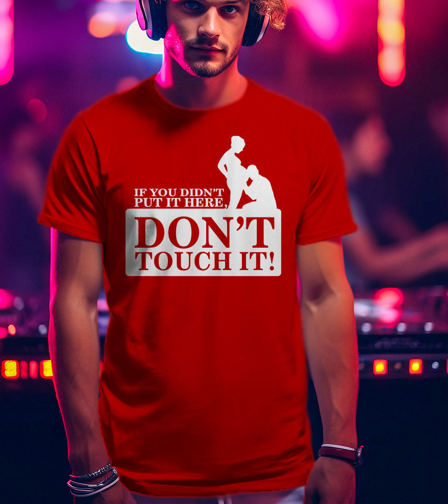 If You Didn't Put It Here Don't Touch It Pregnancy T-Shirt