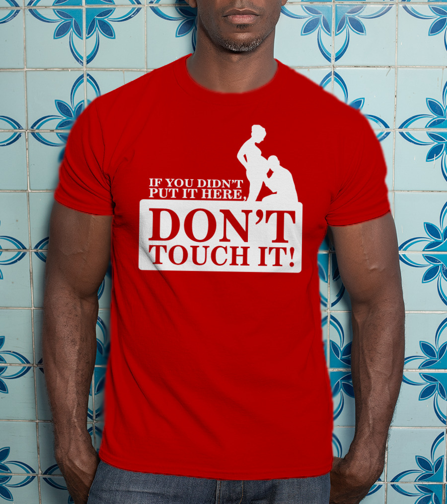 If You Didn't Put It Here Don't Touch It Pregnancy T-Shirt