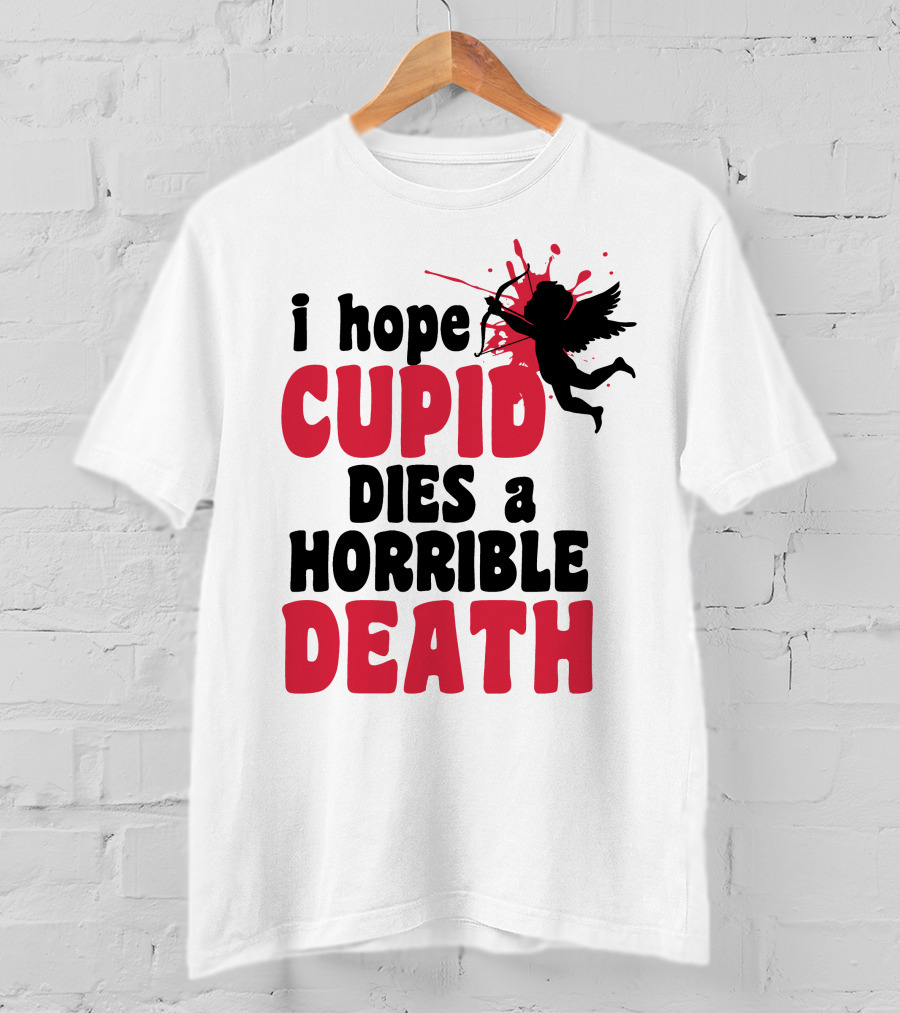 I Hope Cupid Dies A Horrible Death Silhouette And Red Splash T-Shirt