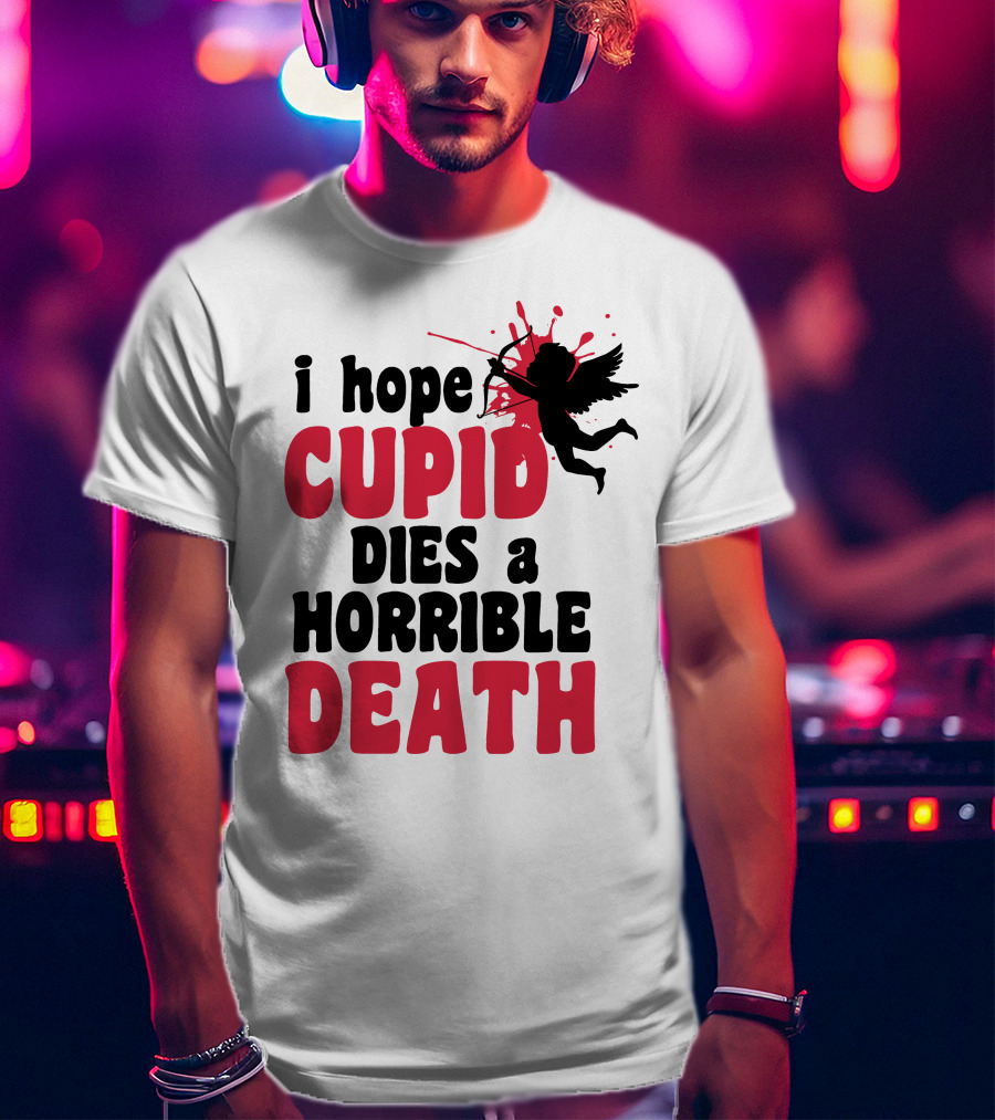 I Hope Cupid Dies A Horrible Death Silhouette And Red Splash T-Shirt