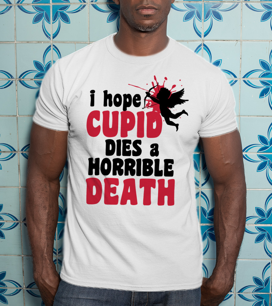 I Hope Cupid Dies A Horrible Death Silhouette And Red Splash T-Shirt