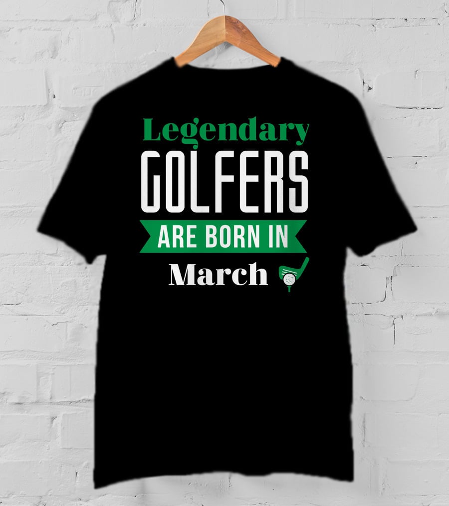 Legendary Golfers Born In March With Putter And Golf Ball T-Shirt