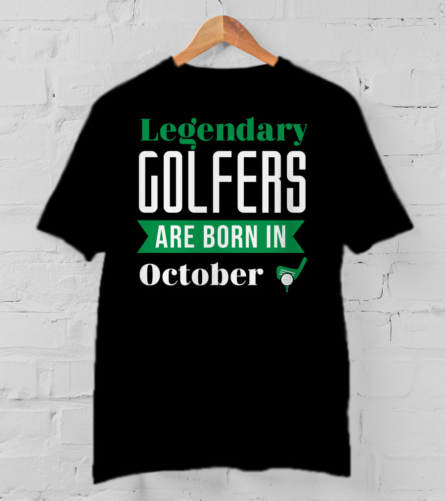 Legendary Golfers Are Born In October With Golf Club And Ball T-Shirt