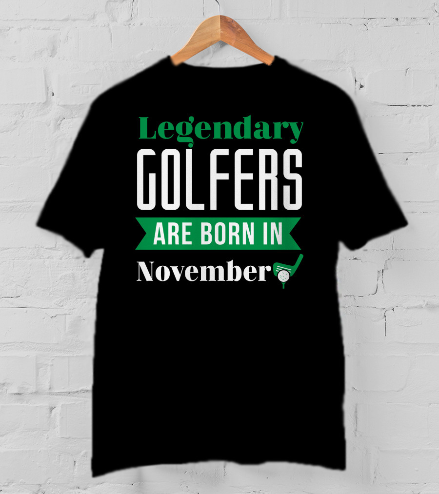 Legendary Golfers Are Born In November Golf Ball And Club T-Shirt