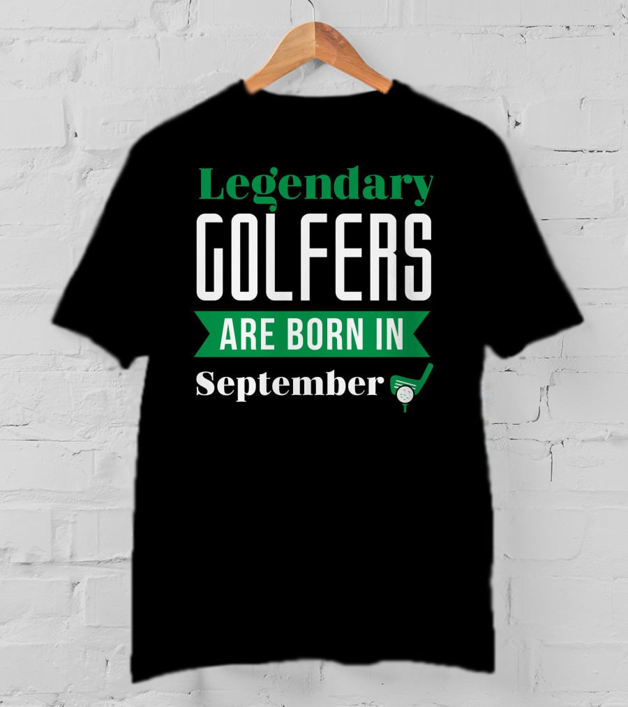 Legendary Golfers Are Born In September Golf Club Ball T-Shirt