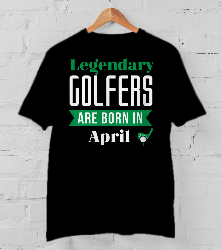Legendary Golfers Are Born In April Golf Club And Ball T-Shirt