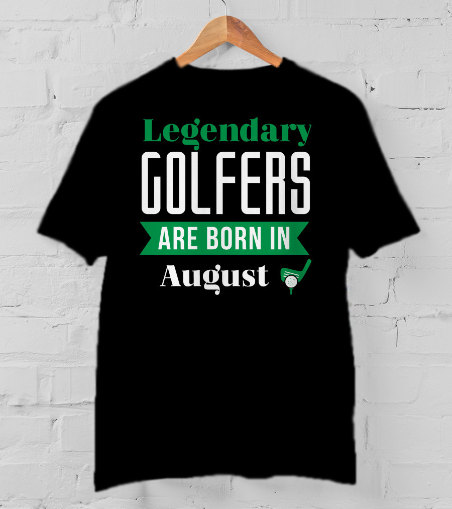 Legendary Golfers Are Born In August Golf Club T-Shirt