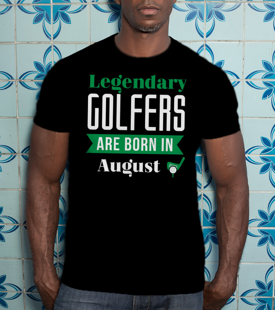 Legendary Golfers Are Born In August Golf Club T-Shirt