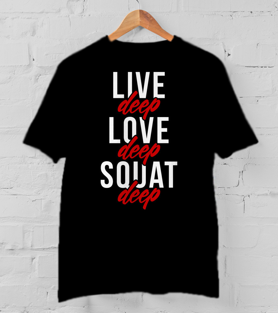 Live Deep Love Deep Squat Deep T-Shirt