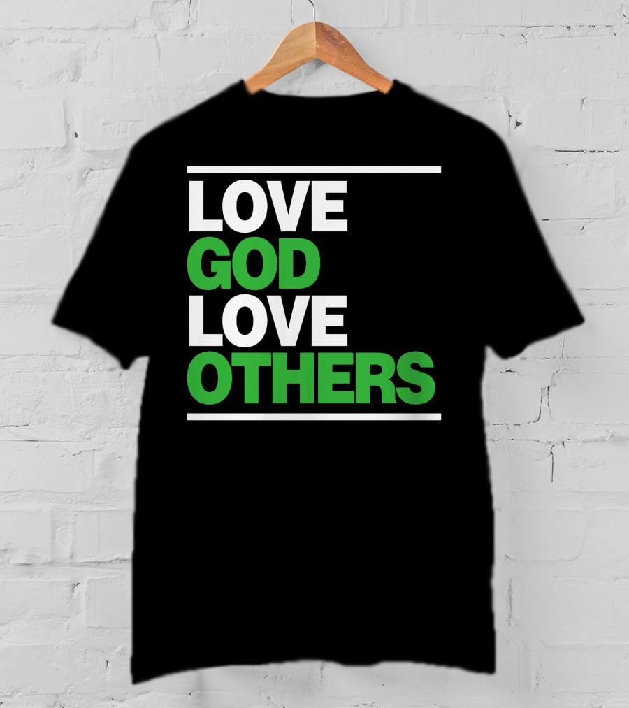 LOVE GOD LOVE OTHERS Text T-Shirt