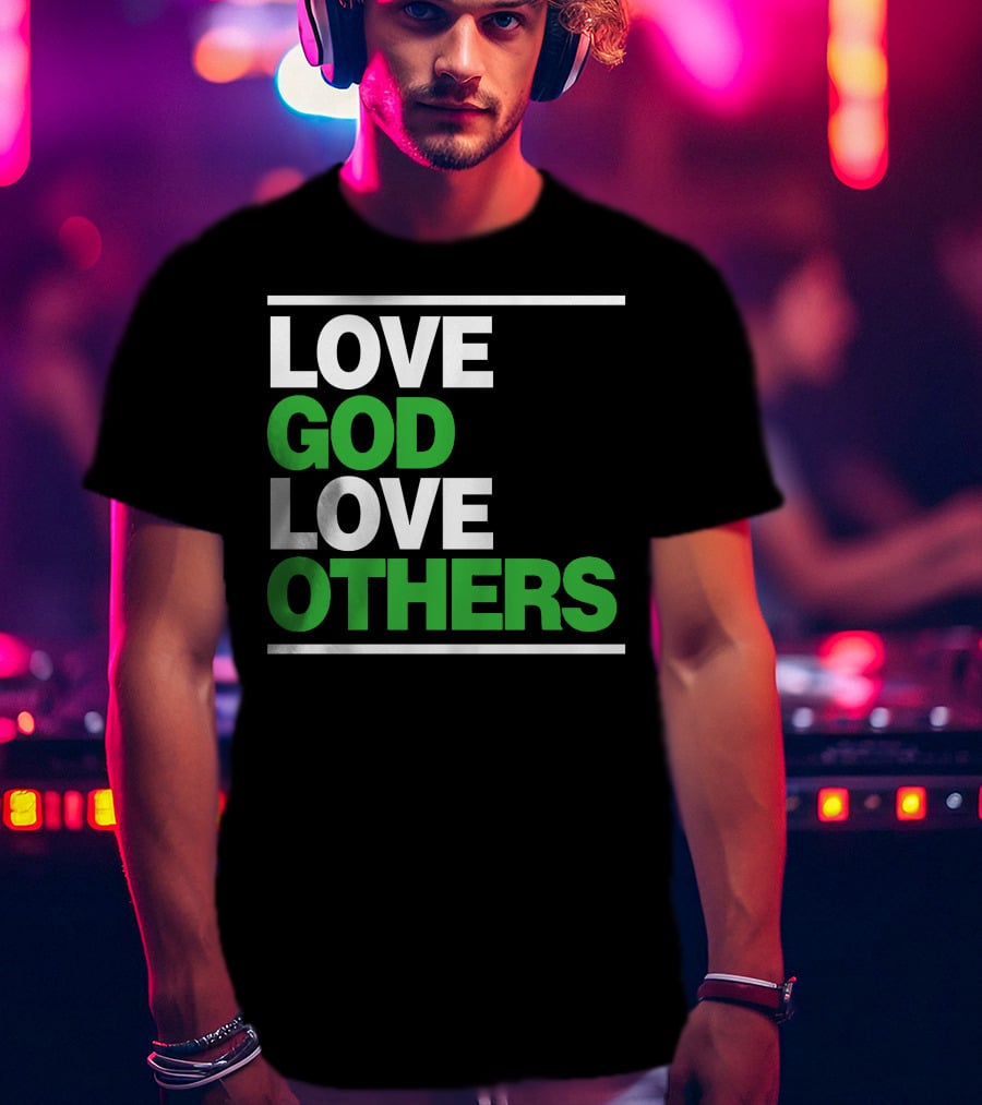LOVE GOD LOVE OTHERS Text T-Shirt