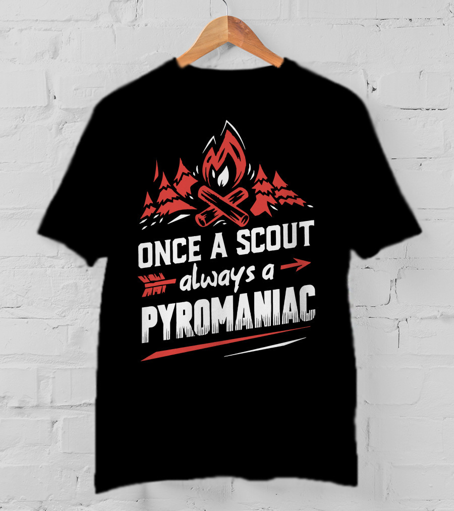 Once A Scout Always A Pyromaniac Campfire Forest Trees Flame T-Shirt