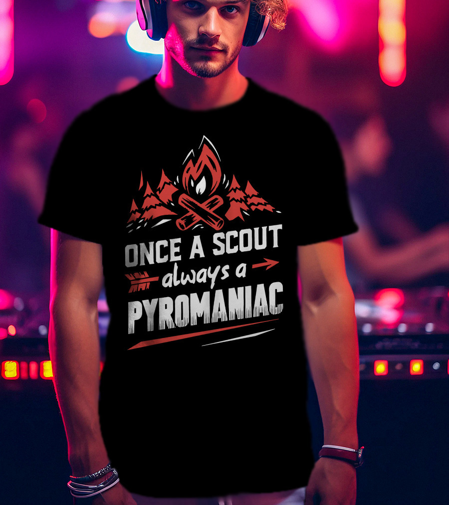 Once A Scout Always A Pyromaniac Campfire Forest Trees Flame T-Shirt