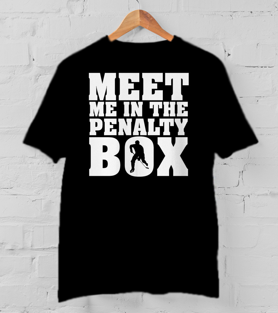 Meet Me In The Penalty Box Hockey T-Shirt