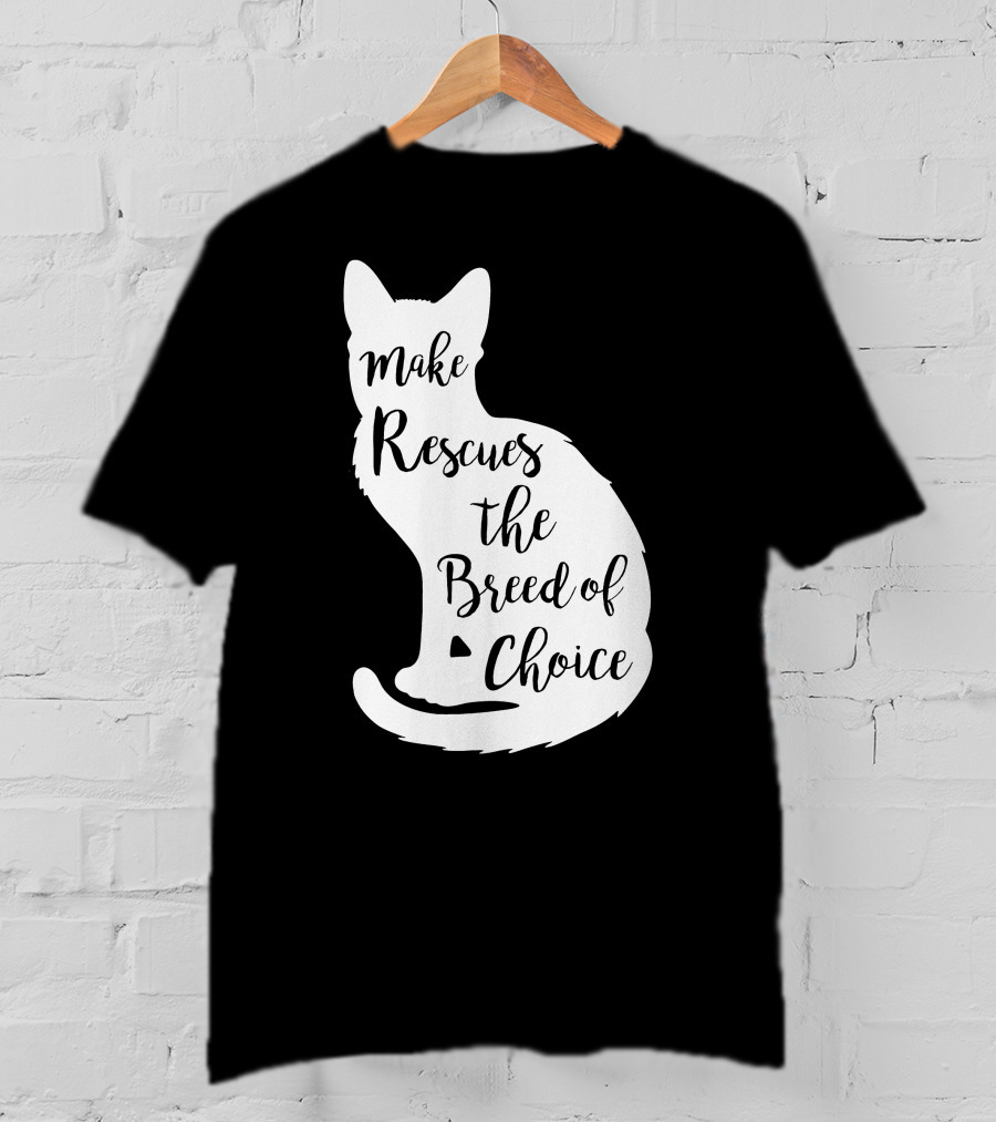 Make Rescues The Breed Of Choice Cat T-Shirt