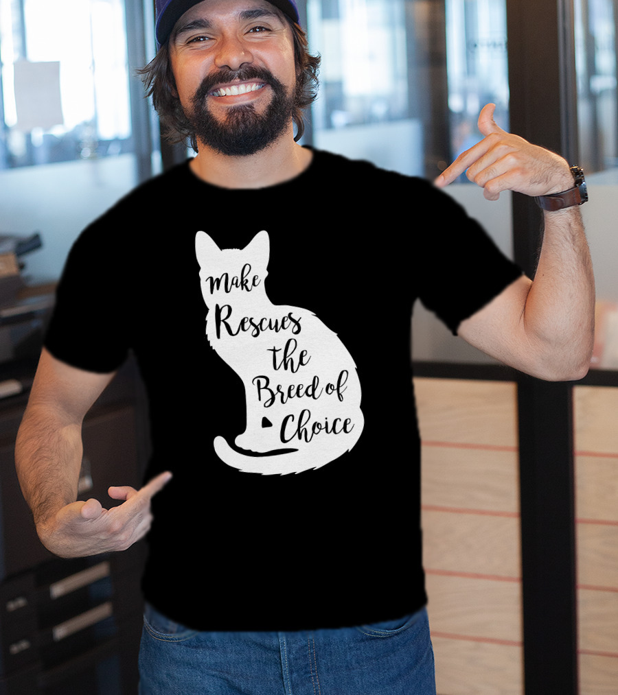 Make Rescues The Breed Of Choice Cat T-Shirt