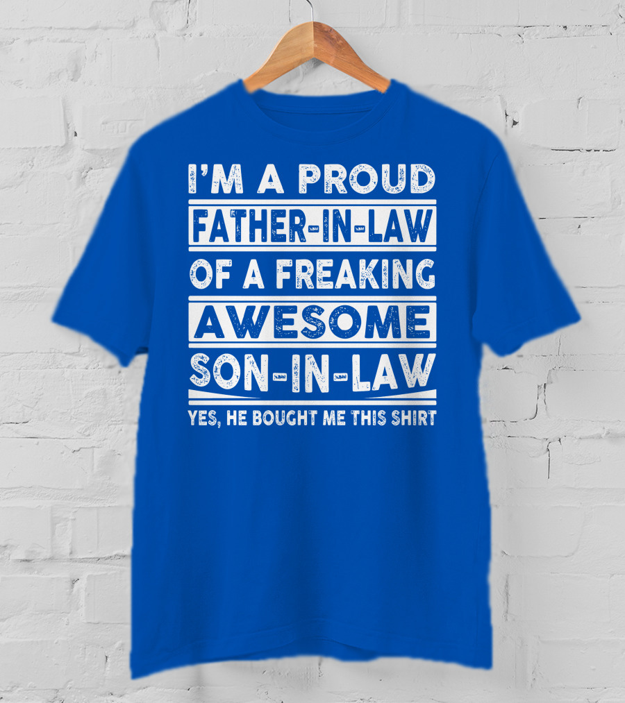 I'm A Proud Father In Law Of A Freaking Awesome Son In Law T-Shirt