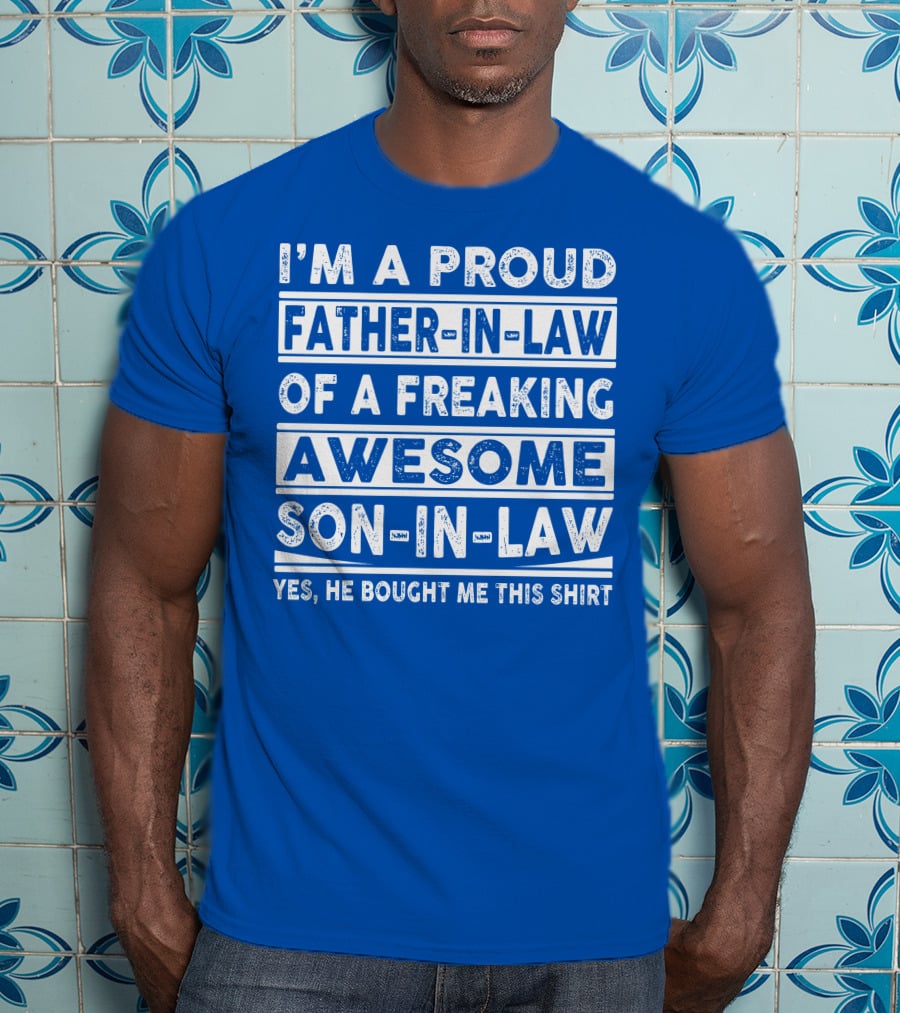 I'm A Proud Father In Law Of A Freaking Awesome Son In Law T-Shirt