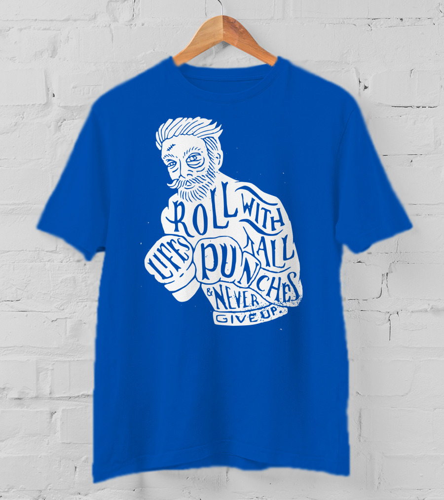 Life's Roll With All Punches And Never Give Up T-Shirt