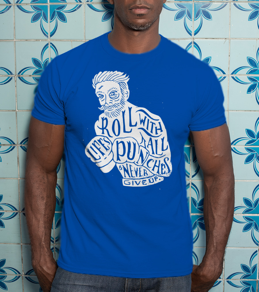Life's Roll With All Punches And Never Give Up T-Shirt