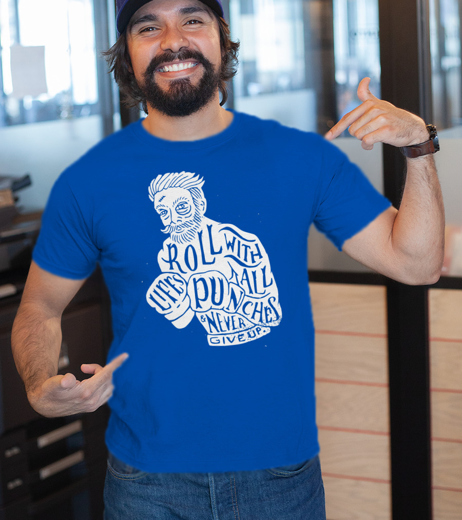 Life's Roll With All Punches And Never Give Up T-Shirt