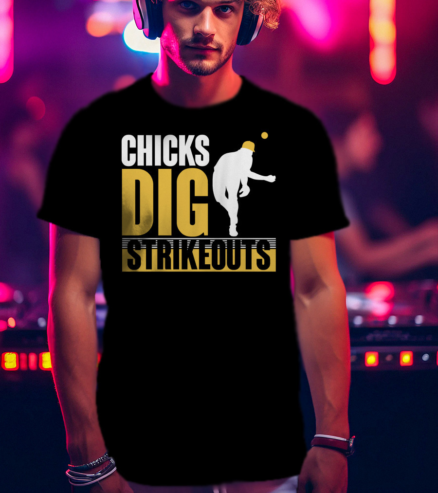 CHICKS DIG STRIKEOUTS Baseball Pitcher T-Shirt