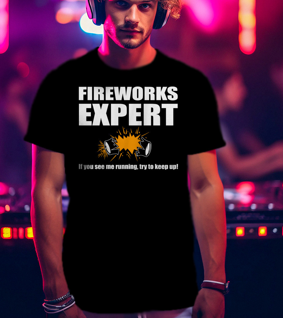 FIREWORKS EXPERT If You See Me Running Try To Keep Up Explosion T-Shirt