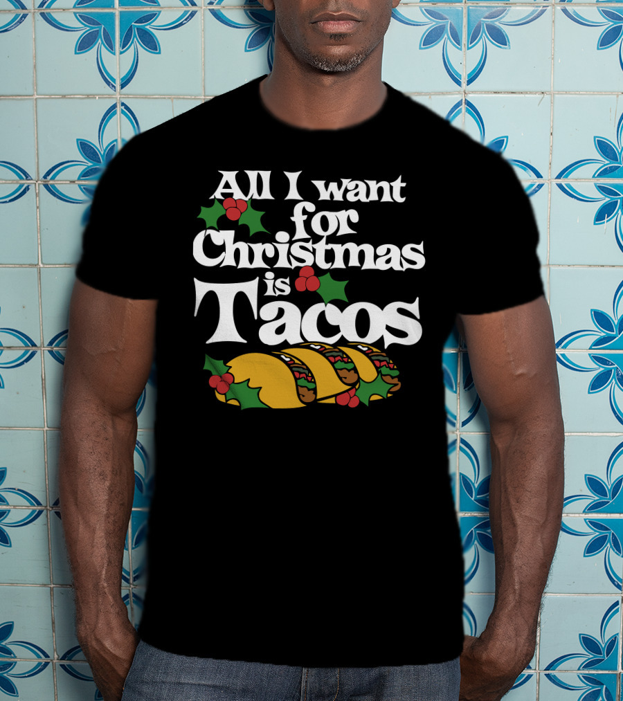 All I Want For Christmas Is Tacos T-Shirt