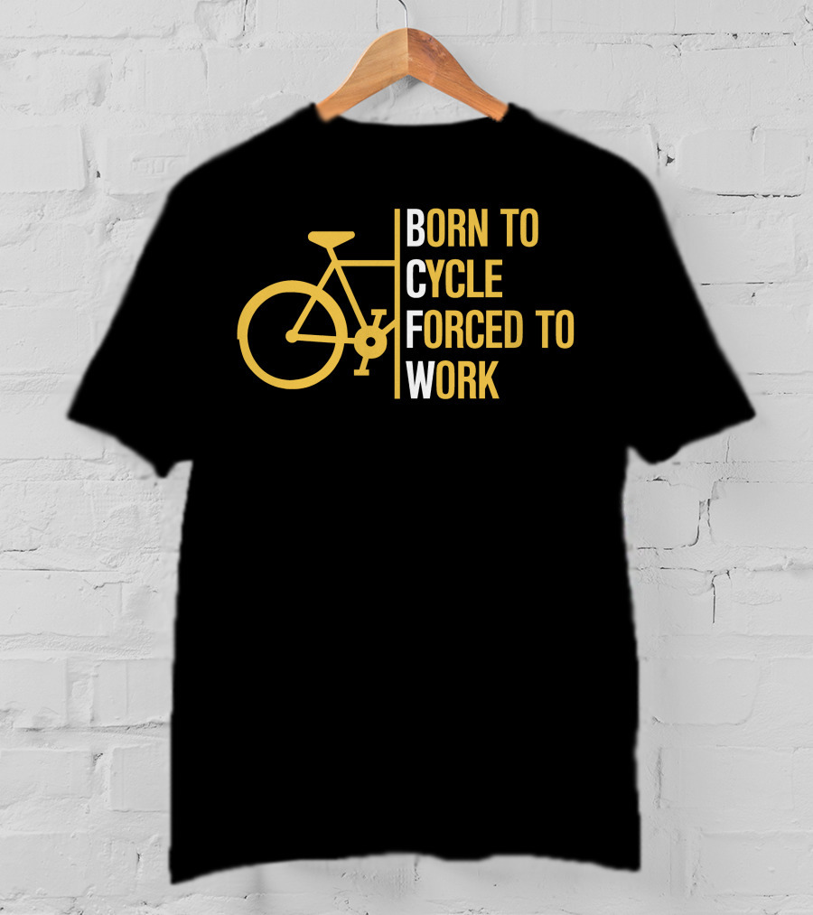 Born To Cycle Forced To Work T-Shirt
