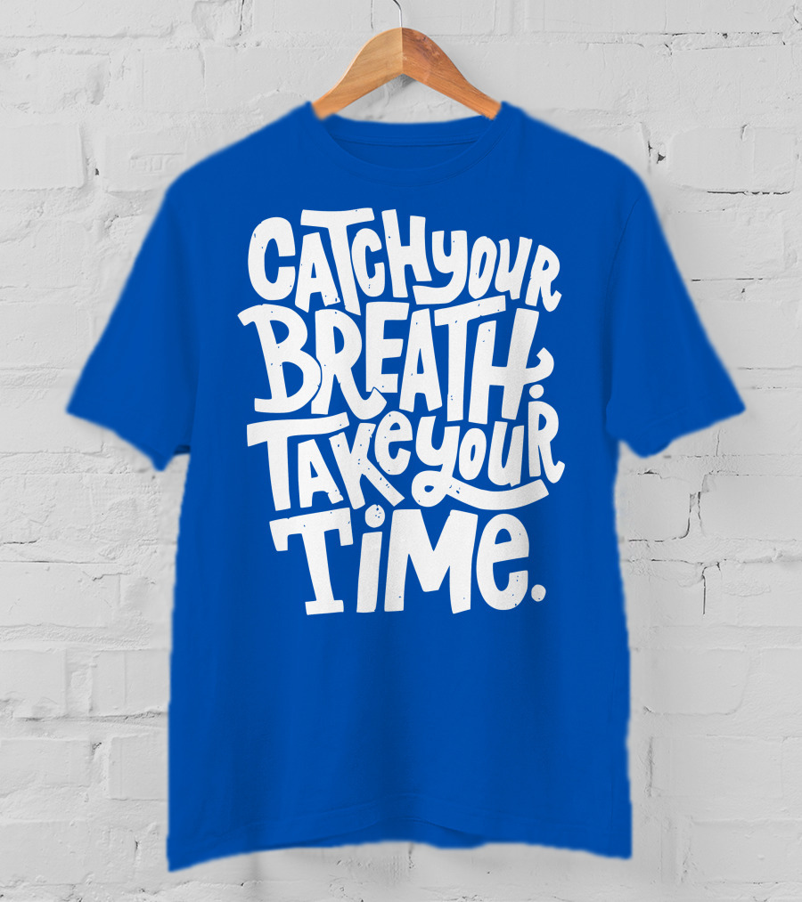 Catch Your Breath Take Your Time T-Shirt