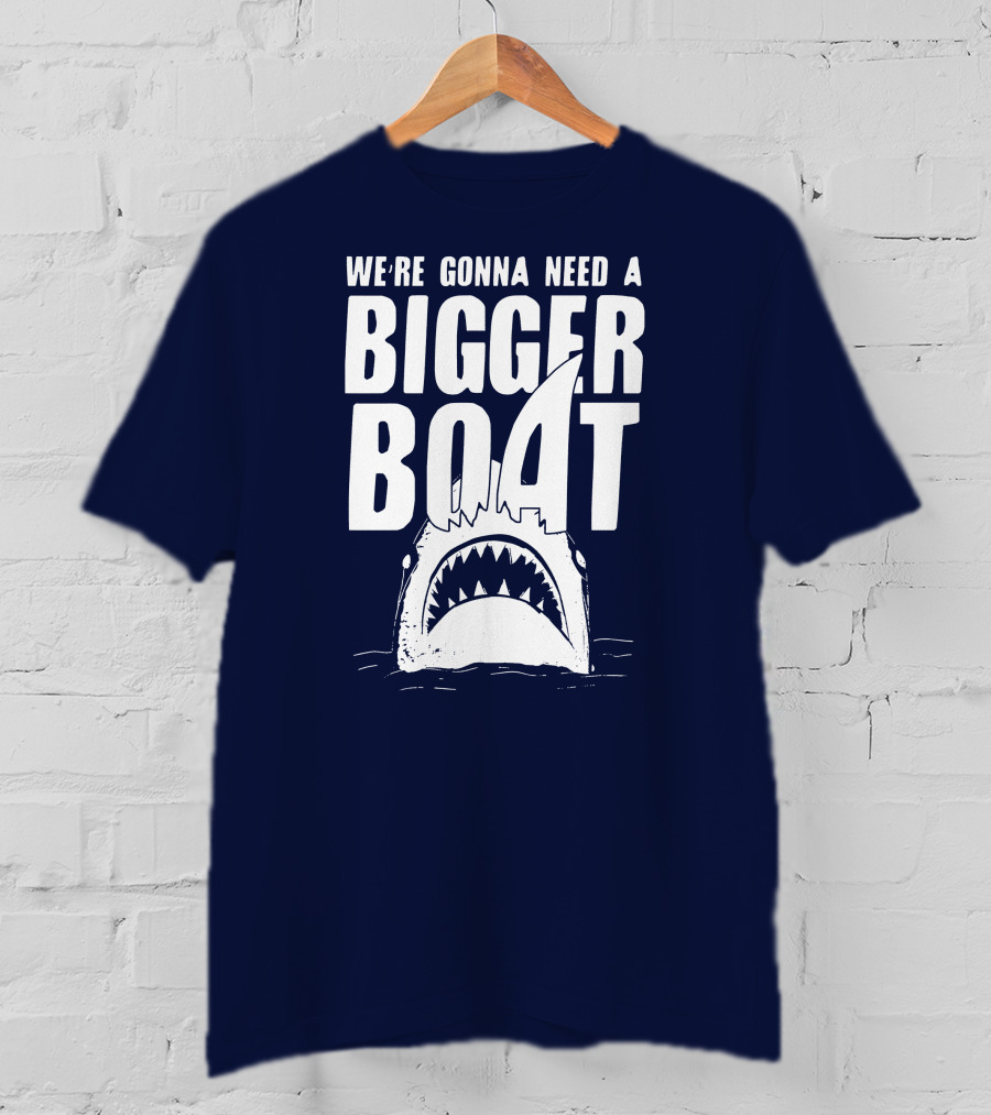 We're Gonna Need A Bigger Boat Shark Jaws With Text T-Shirt