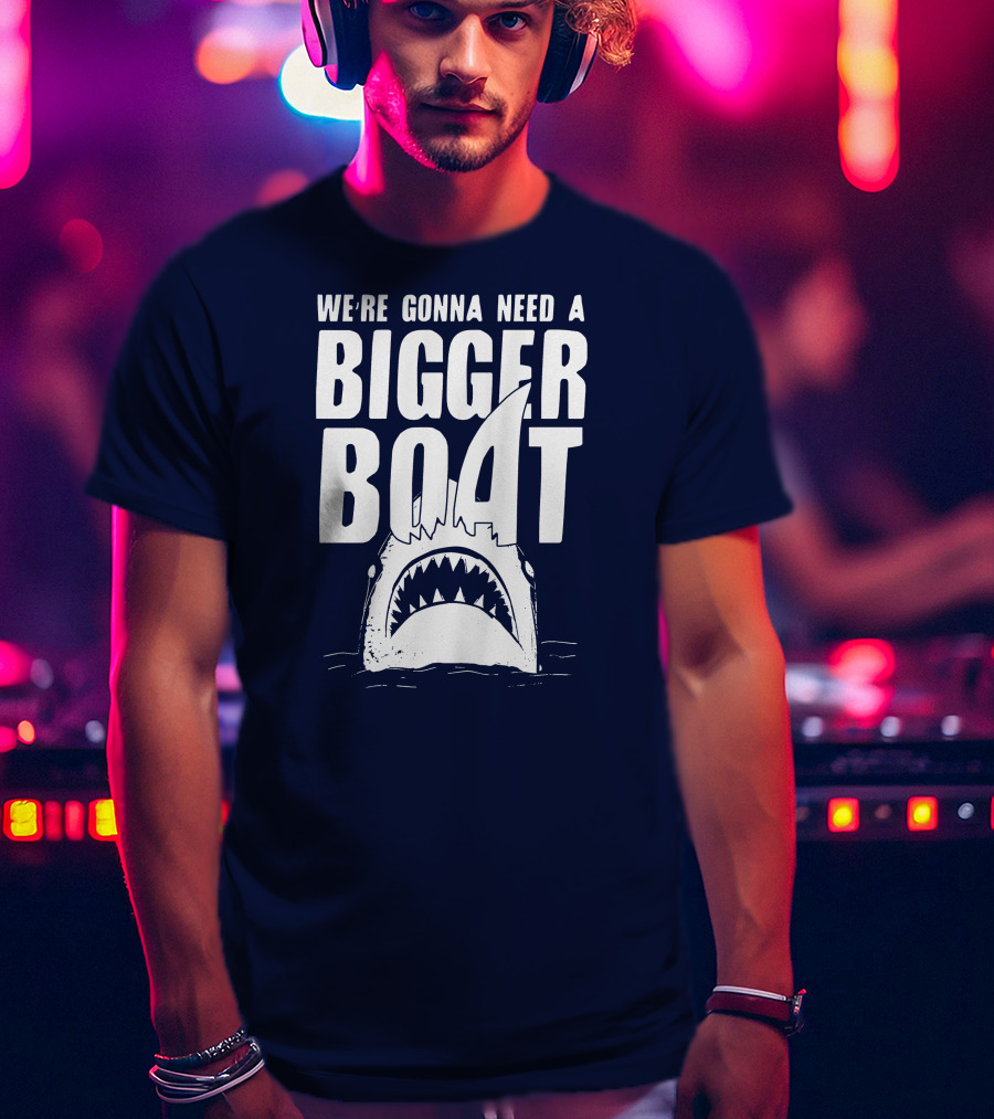 We're Gonna Need A Bigger Boat Shark Jaws With Text T-Shirt