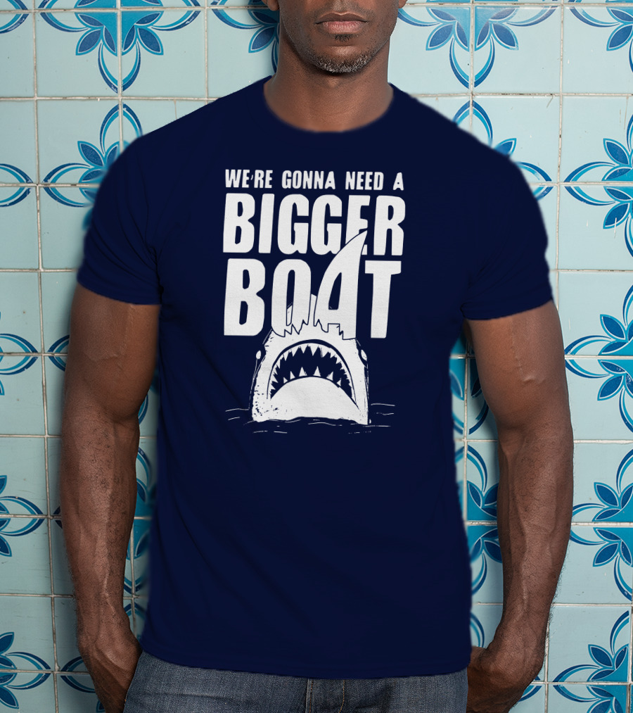We're Gonna Need A Bigger Boat Shark Jaws With Text T-Shirt
