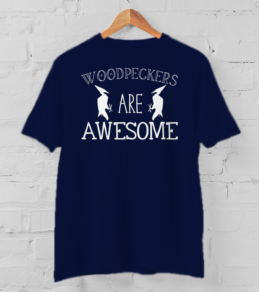 Woodpeckers Are Awesome Woodpeckers T-Shirt