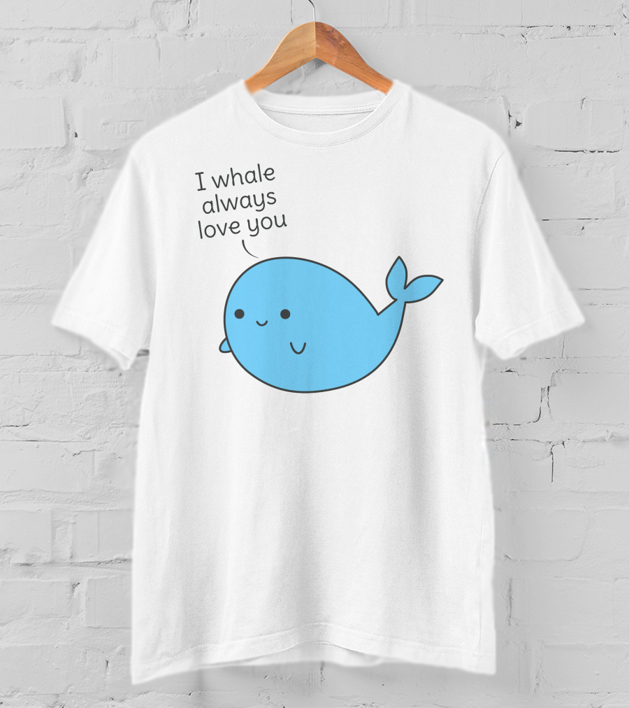 I Whale Always Love You Cute Whale Pun T-Shirt