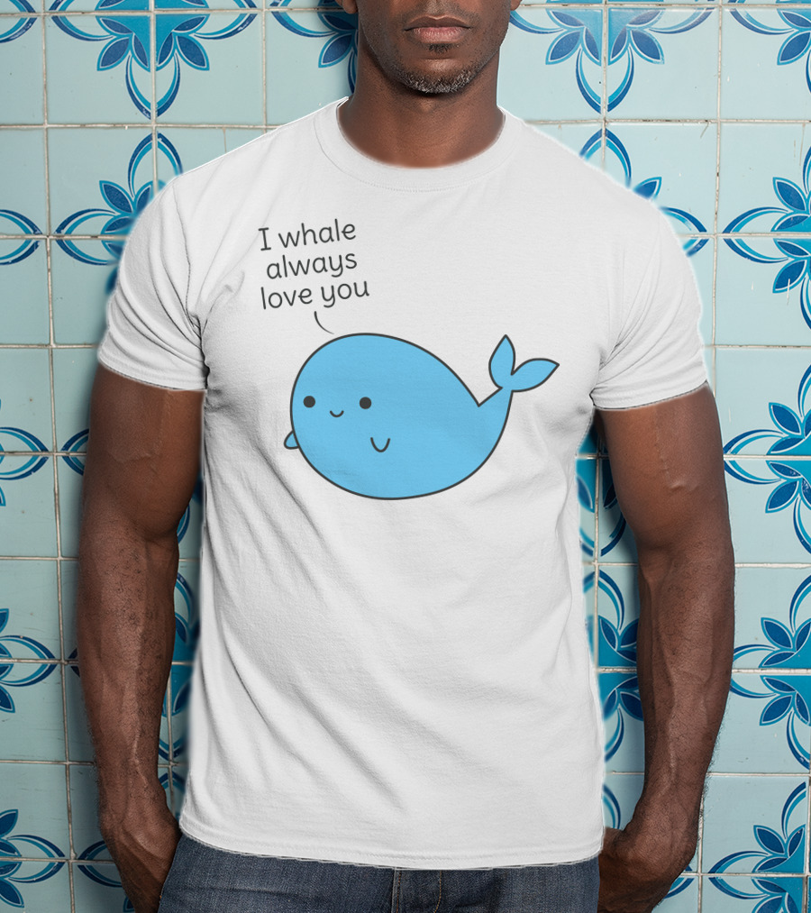 I Whale Always Love You Cute Whale Pun T-Shirt