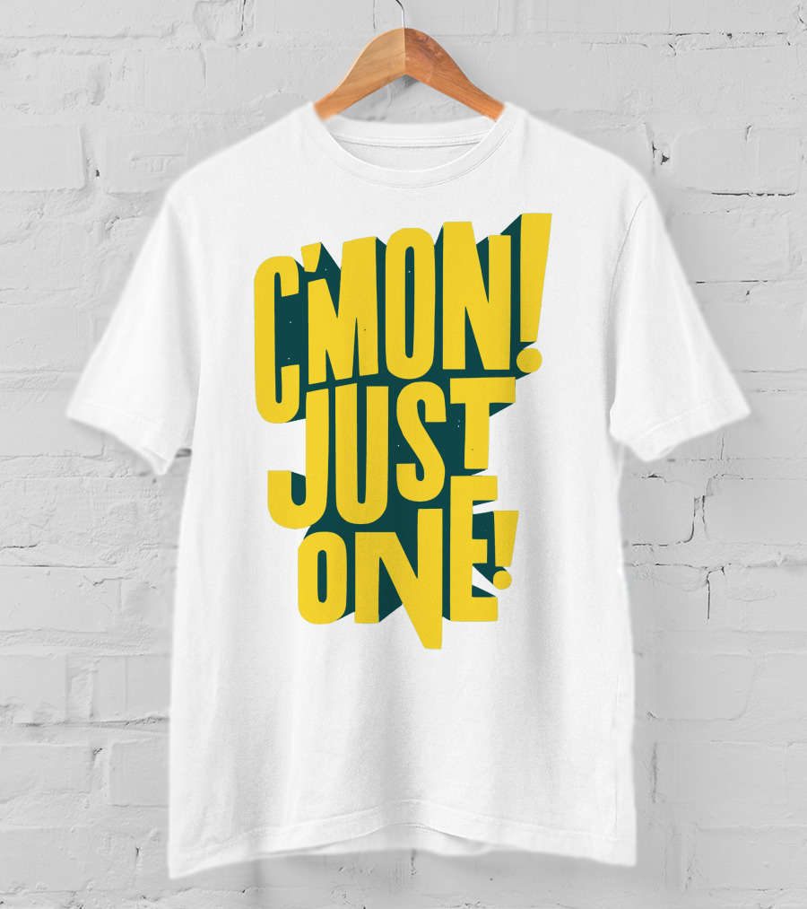 C'mon Just One Bold Yellow Typography On Dark Green Background T-Shirt
