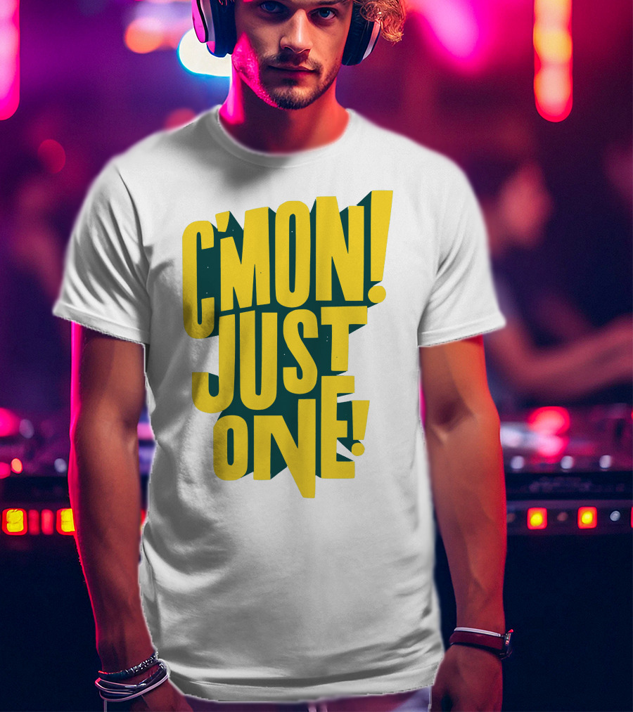 C'mon Just One Bold Yellow Typography On Dark Green Background T-Shirt