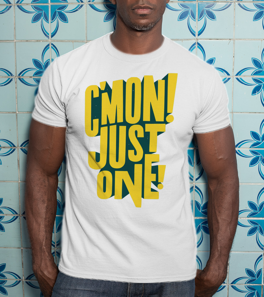 C'mon Just One Bold Yellow Typography On Dark Green Background T-Shirt