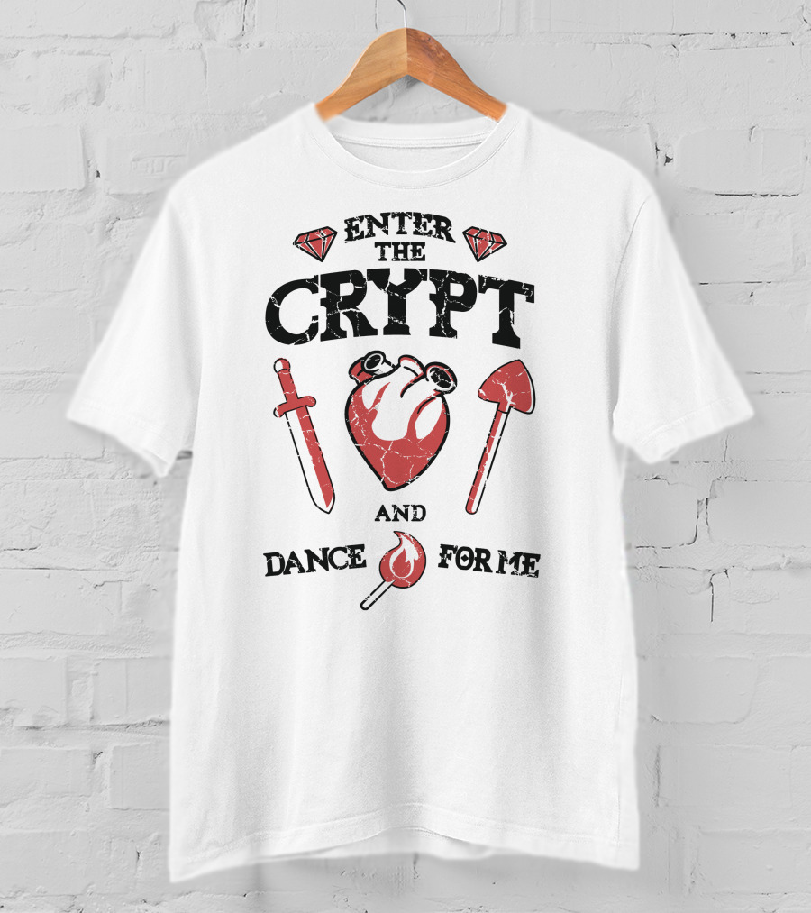 Enter The Crypt And Dance For ME T-Shirt