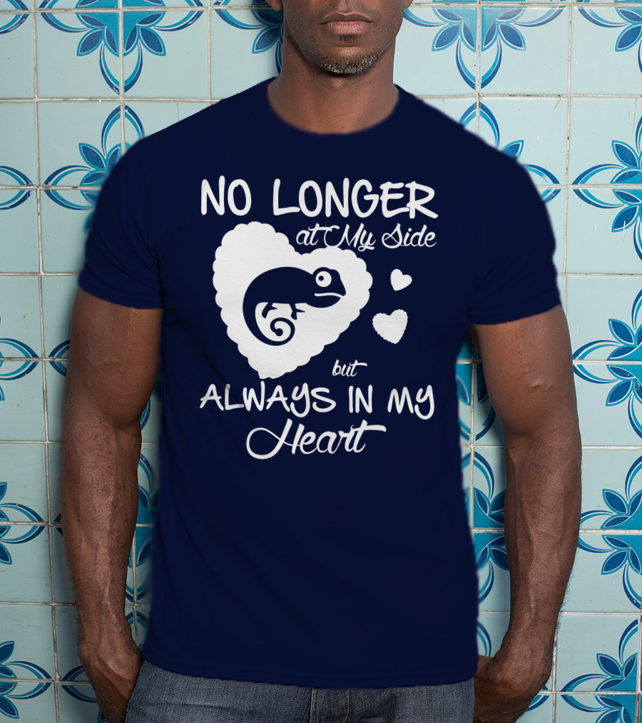 No Longer At My Side But Always IN My Heart Chameleon Lover T-Shirt