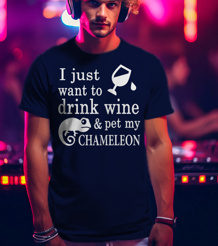 I Just Want To Drink Wine And Pet My Chameleon T-Shirt