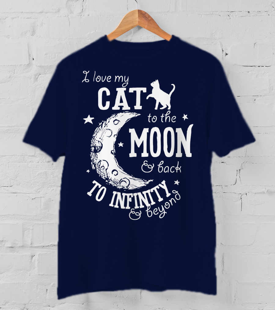 I Love My Cat To The Moon And Back To Infinity And Beyond T-Shirt