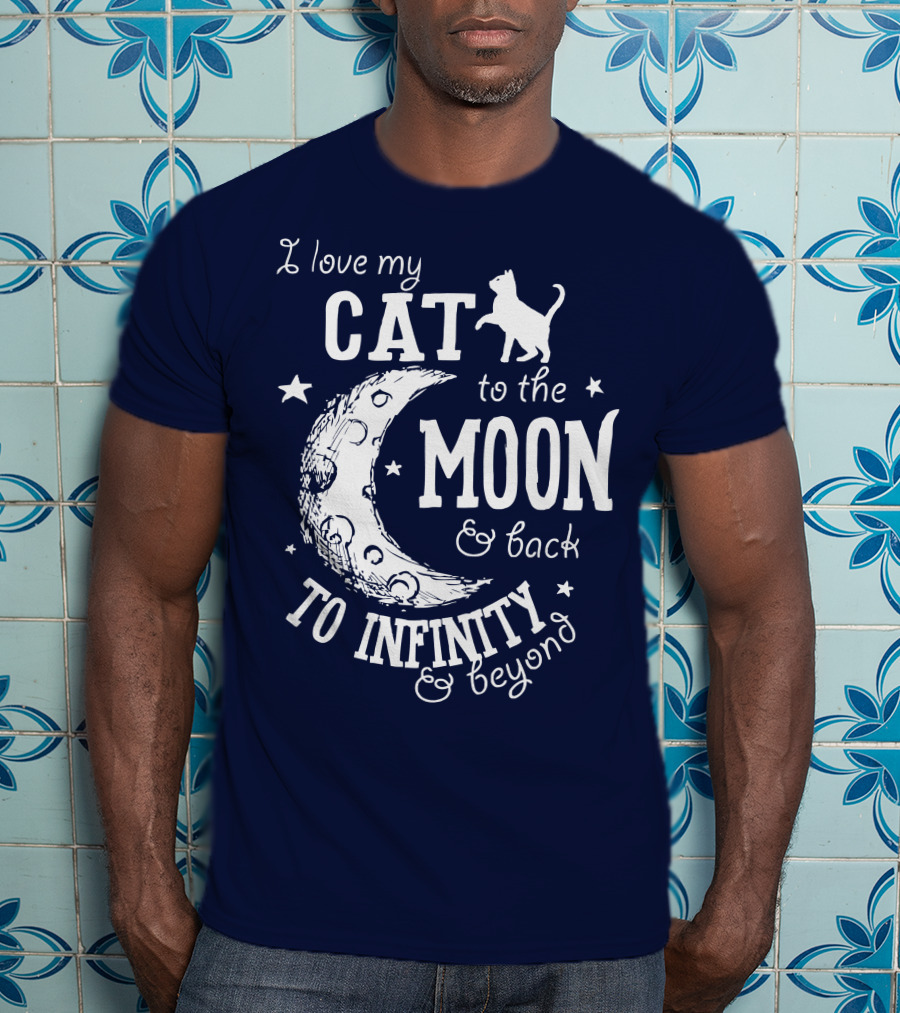 I Love My Cat To The Moon And Back To Infinity And Beyond T-Shirt